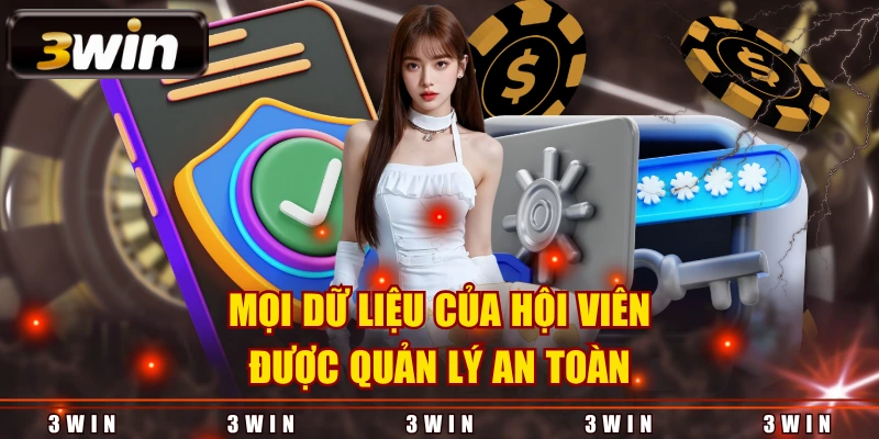 Mọi dữ liệu của hội viên được quản lý an toàn