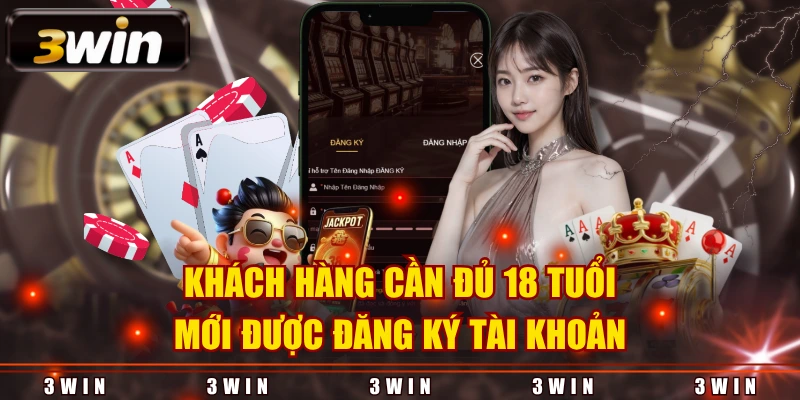 Khách hàng cần đủ 18 tuổi mới được đăng ký tài khoản
