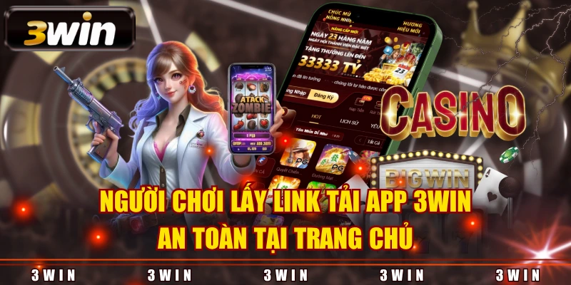 Người chơi lấy link tải app 3WIN an toàn tại trang chủ